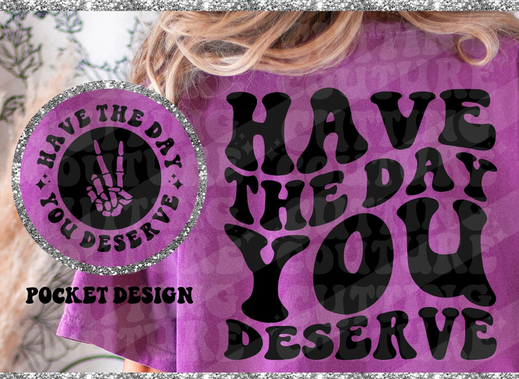 Have the day you deserve